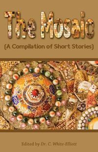 Cover image for The Mosaic: A Compilation of Short Stories