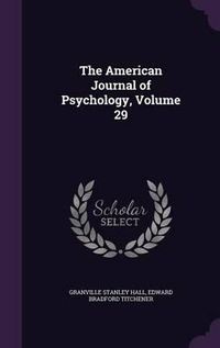 Cover image for The American Journal of Psychology, Volume 29