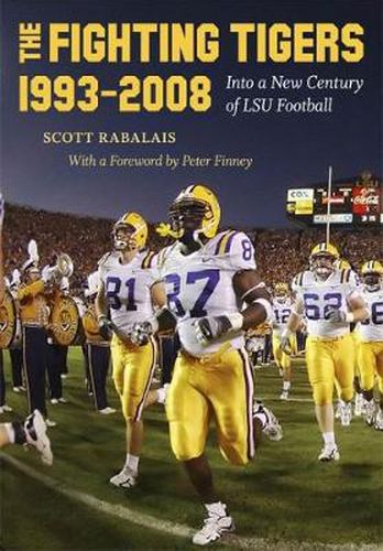 Cover image for The Fighting Tigers, 1993-2008: Into a New Century of LSU Football