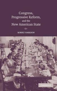 Cover image for Congress, Progressive Reform, and the New American State