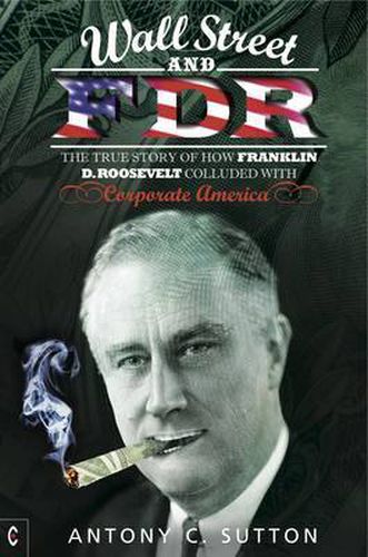 Cover image for Wall Street and FDR: The True Story of How Franklin D. Roosevelt Colluded with Corporate America