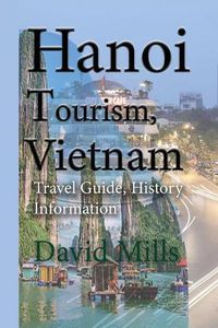 Cover image for Hanoi Tourism, Vietnam: Travel Guide, History Information