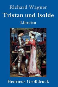 Cover image for Tristan und Isolde (Grossdruck): Oper in drei Aufzugen Textbuch - Libretto