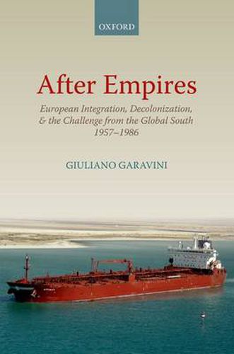 Cover image for After Empires: European Integration, Decolonization, and the Challenge from the Global South 1957-1986