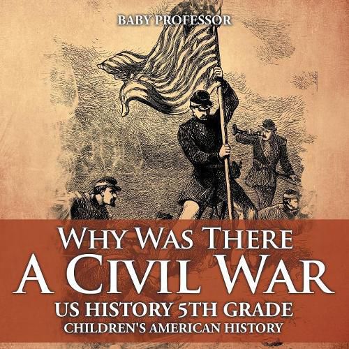 Cover image for Why Was There A Civil War? US History 5th Grade Children's American History