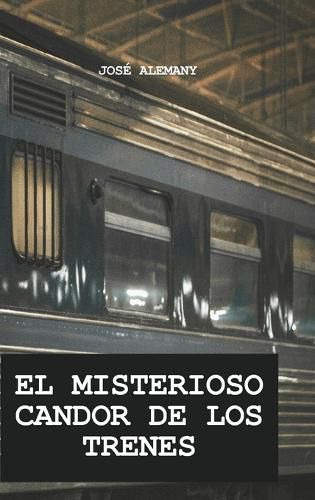 Cover image for El Misterioso Candor de Los Trenes