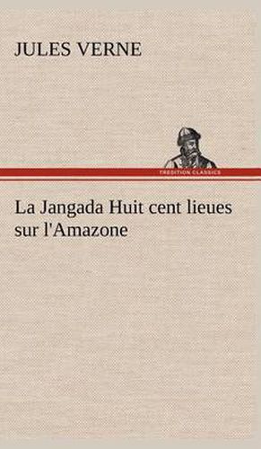 Cover image for La Jangada Huit cent lieues sur l'Amazone