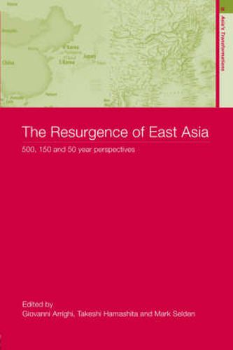 Cover image for The Resurgence of East Asia: 500, 150 and 50 Year Perspectives