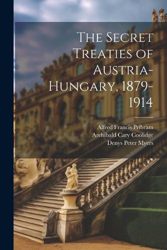 Cover image for The Secret Treaties of Austria-Hungary, 1879-1914