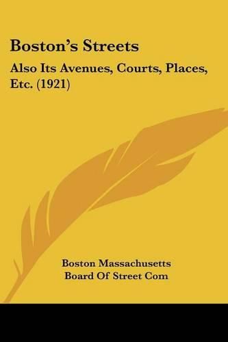 Cover image for Boston's Streets: Also Its Avenues, Courts, Places, Etc. (1921)