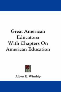 Cover image for Great American Educators: With Chapters on American Education