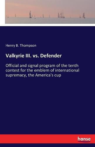 Valkyrie III. vs. Defender: Official and signal program of the tenth contest for the emblem of international supremacy, the America's cup