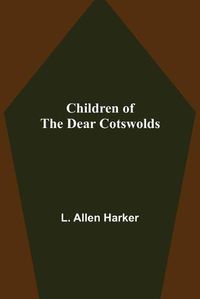 Cover image for Children of the Dear Cotswolds