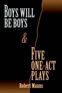 Cover image for BOYS WILL BE BOYS and FIVE ONE-ACT PLAYS