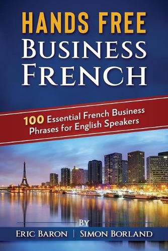 Hands Free Business French: 100 Essential French Business Phrases for English Speakers