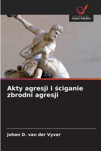 Cover image for Akty agresji i ściganie zbrodni agresji