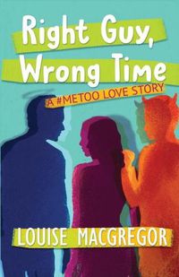 Cover image for Right Guy, Wrong Time: A #MeToo Love Story