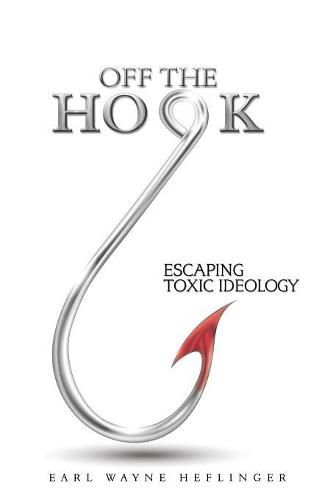 Cover image for Off the Hook: Escaping Toxic Ideology
