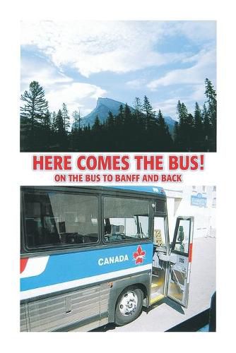 Cover image for Here Comes the Bus on the Bus to Banff and Back