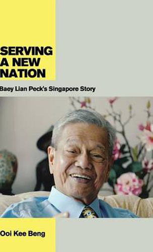 Cover image for Serving a New Nation: Baey Lian Peck's Singapore Story