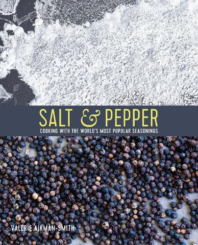 Salt & Pepper: Cooking with the World's Most Popular Seasonings