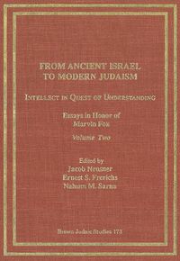 Cover image for From Ancient Israel to Modern Judaism: Intellect in Quest of Understanding Vol. 2: Essays in Honor of Marvin Fox