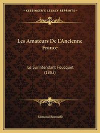 Cover image for Les Amateurs de L'Ancienne France: Le Surintendant Foucquet (1882)