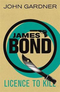 Cover image for Licence to Kill: A James Bond thriller