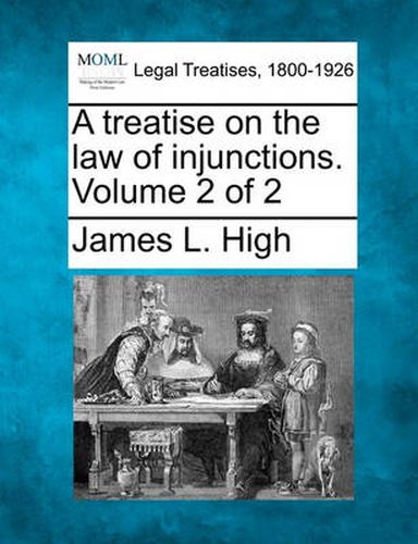 Cover image for A Treatise on the Law of Injunctions. Volume 2 of 2