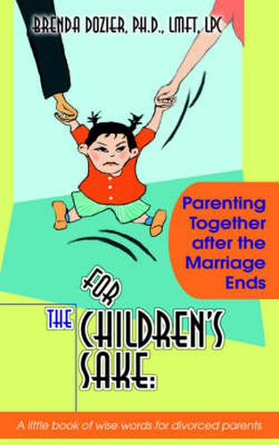 Cover image for For The Children's Sake: Parenting Together After the Marriage Ends