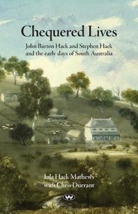 Cover image for Chequered Lives: John Barton Hack and Stephen Hack and the Early Days of South Australia
