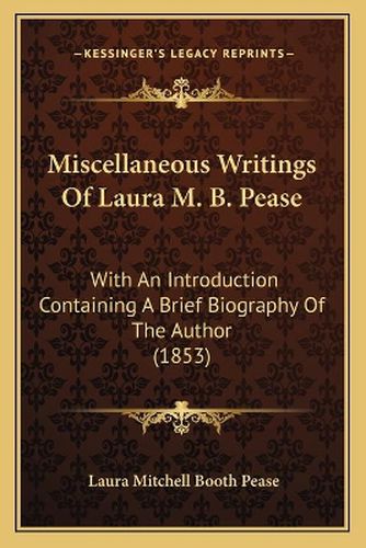 Miscellaneous Writings of Laura M. B. Pease: With an Introduction Containing a Brief Biography of the Author (1853)