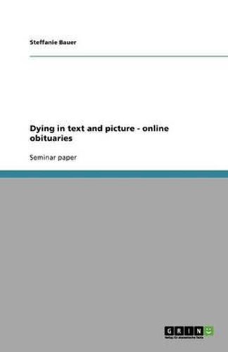 Cover image for Dying in text and picture - online obituaries