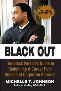 Cover image for Black Out: The Black Person's Guide to Redefining a Career Path Outside of Corporate America