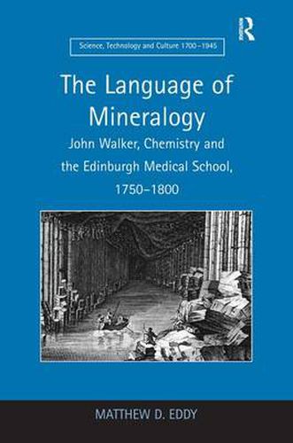 Cover image for The Language of Mineralogy: John Walker, Chemistry and the Edinburgh Medical School, 1750-1800