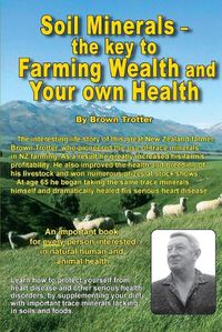 Cover image for Soil Minerals: The Key to Farming Wealth and Your Own Health