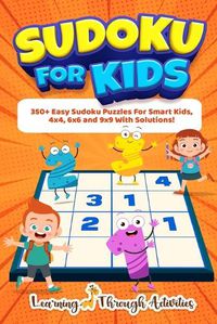 Cover image for Sudoku For Kids: 350+ Easy Sudoku Puzzles For Smart Kids, 4x4, 6x6 And 9x9 With Solutions!