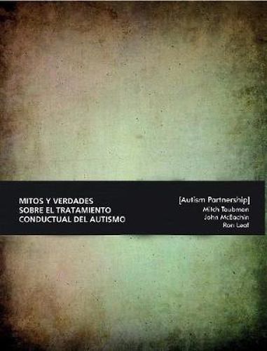 Cover image for Mitos y Verdades Sobre El Tratamiento Conductual Del Autismo. Lo Que Hay Que Saber.