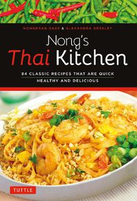 Cover image for Nong's Thai Kitchen: 84 Classic Recipes that are Quick, Healthy and Delicious