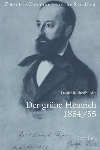 Der Gruene Heinrich 1854/55: Gottfried Kellers Romankunst Des  Unbekannt-Bekannten