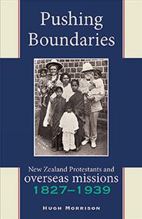 Cover image for Pushing Boundaries: New Zealand Protestants & Overseas Missions 18271939