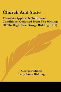 Cover image for Church and State: Thoughts Applicable to Present Conditions; Collected from the Writings of the Right REV. George Ridding (1912)