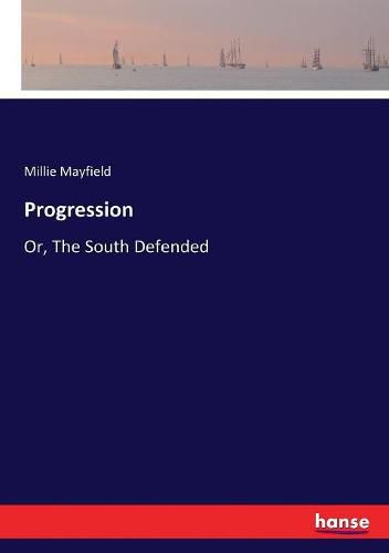 Cover image for Progression: Or, The South Defended