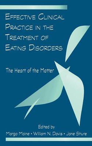 Cover image for Effective Clinical Practice in the Treatment of Eating Disorders: The Heart of the Matter