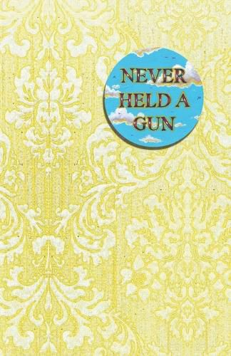 Cover image for Never Held a Gun