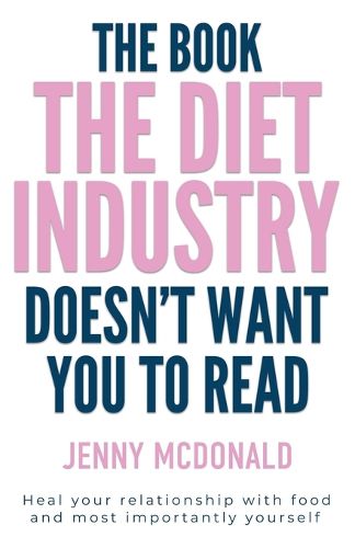 Cover image for The Book The Diet Industry Doesn't Want You To Read