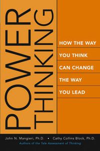 Cover image for Power Thinking: How the Way You Think Can Change the Way You Lead