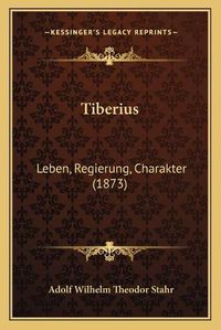 Cover image for Tiberius: Leben, Regierung, Charakter (1873)