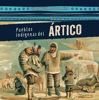 Cover image for Pueblos Indigenas del Artico (Native Peoples of the Arctic)
