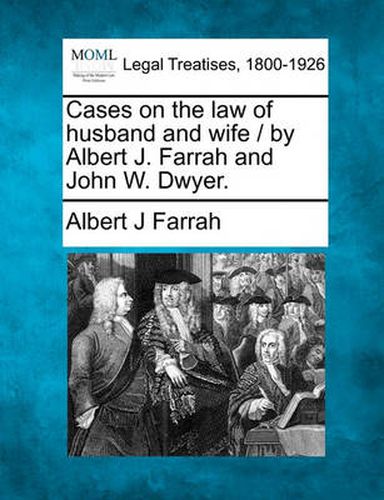 Cover image for Cases on the Law of Husband and Wife / By Albert J. Farrah and John W. Dwyer.